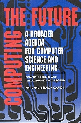 Computing the Future: A Broader Agenda for Computer Science and Engineering by National Research Council