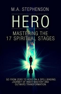 Hero: Mastering The 17 Spiritual Stages by Stephenson, M. a.