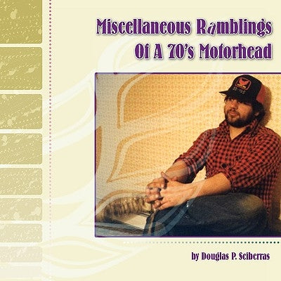Miscellaneous Ramblings of a 70's Motorhead by Sciberras, Douglas P.
