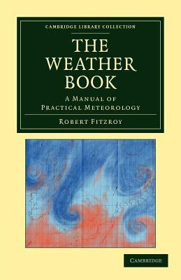 The Weather Book: A Manual of Practical Meteorology by Fitzroy, Robert