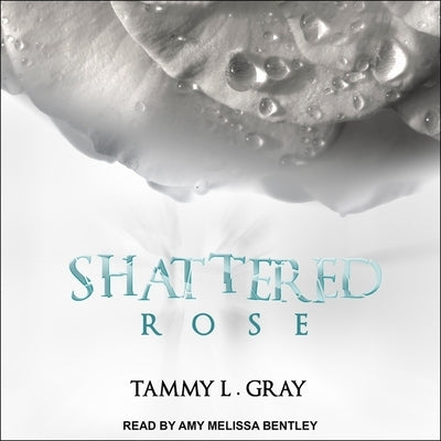 Shattered Rose by Gray, Tammy L.