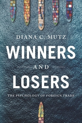 Winners and Losers: The Psychology of Foreign Trade by Mutz, Diana C.