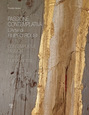 Passione Contemplativa / Contemplative Passion: L'Arte Di Filippo Rossi / The Art of Filippo Rossi by Verdon, Timothy Christopher