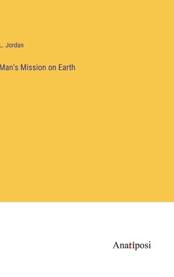 Man's Mission on Earth by Jordan, L.