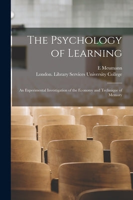 The Psychology of Learning [electronic Resource]: an Experimental Investigation of the Economy and Technique of Memory by Meumann, E.