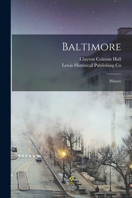 Baltimore: History by Hall, Clayton Colman