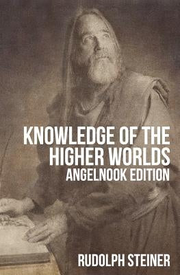 Knowledge of The Higher Worlds (and It's Attainment) by Steiner, Rudolph