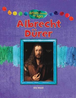 Albrecht Dürer by Wood, Alix