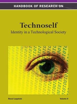 Handbook of Research on Technoself: Identity in a Technological Society Vol 2 by Luppicini