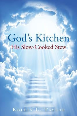 God's Kitchen: His Slow Cooked Stew by Taylor, Kollin L.