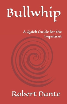 Bullwhip: A Quick Guide for the Impatient by Dante, Robert