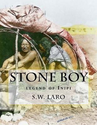 Stone Boy: legend of the INIPI by Laro, S. W.