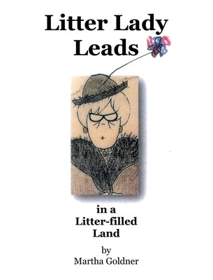 Litter Lady Leads: in a Litter-filled Land by Goldner, Martha