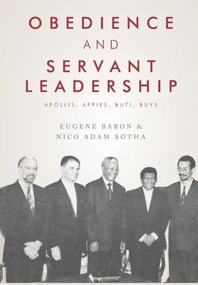 Obedience and Servant Leadership: Apollis, Appies, Buti, Buys by Botha, Nico Adam