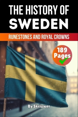 The History of Sweden: Runestones and Royal Crowns (Skriuwer.com Edition) by Auke de Haan