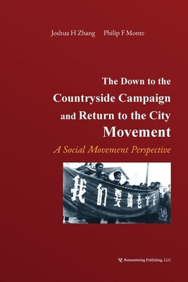 The Down to the Countryside Campaign and Return to the City Movement: A Social Movement Perspective by Zhang, Joshua