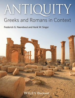Antiquity: Greeks and Romans in Context by Naerebout, Frederick G.