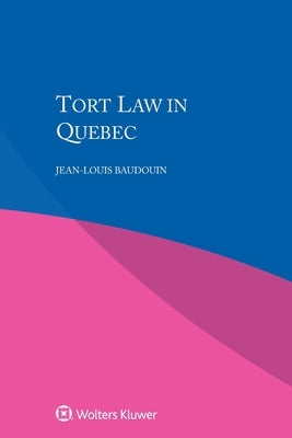 Tort Law in Quebec by Baudouin, Jean-Louis
