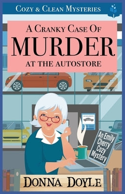 A Cranky Case of Murder At The Autostore: Cozy & Clean Mysteries by Doyle, Donna