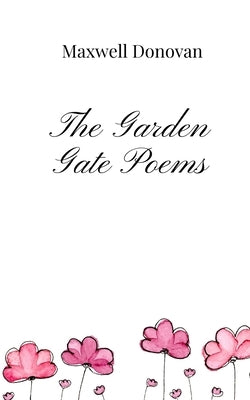 The Garden Gate Poems by Donovan, Maxwell