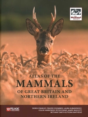 Atlas of the Mammals of Great Britain and Northern Ireland by Crawley, Derek