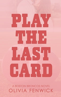 Play The Last Card: A NFL Sports Romance by Fenwick