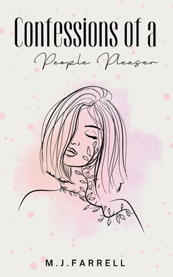 Confessions of a People Pleaser by Farrell, M. J.