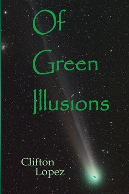 Of Green Illusions by Lopez, Clifton