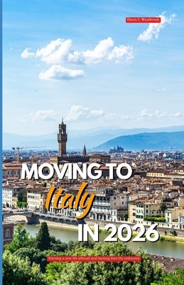 Moving to Italy 2026: Starting a new life abroad and leaning into the unknown by Westbrook, Davis J.