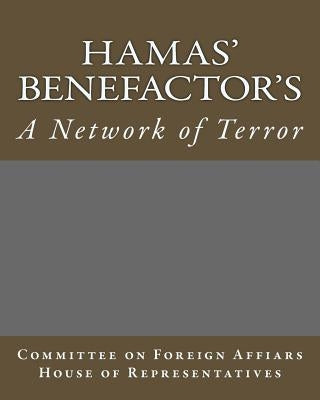 Hamas' Benefactor's: A Network of Terror by House of Representatives, Committee on F