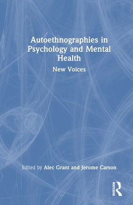 Autoethnographies in Psychology and Mental Health: New Voices by Grant, Alec