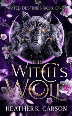 The Witch's Wolf: Fated Destines by Carson, Heather K.