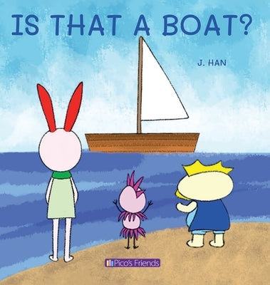 Is That a Boat?: A playful and imaginative story that celebrates friendship, active play, and the joy of doing things together. by Han, J.