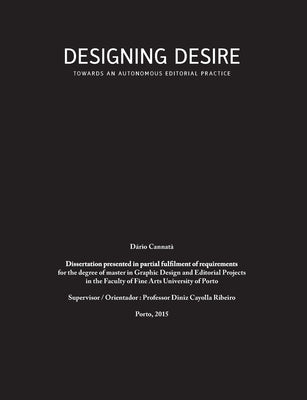 Designing Desire: Towards an autonomous editorial practice by Cannatà, Dário