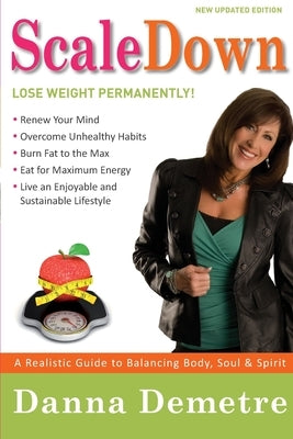 Scale Down: A Realistic Guide to Balancing Body, Soul & Spirit by Demetre, Danna