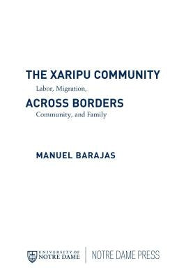 The Xaripu Community Across Borders: Labor Migration, Community, and Family by Barajas, Manuel