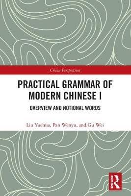 Practical Grammar of Modern Chinese I: Overview and Notional Words by Yuehua, Liu