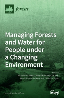 Managing Forests and Water for People under a Changing Environment by Sun, Ge