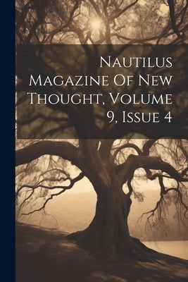 Nautilus Magazine Of New Thought, Volume 9, Issue 4 by Anonymous