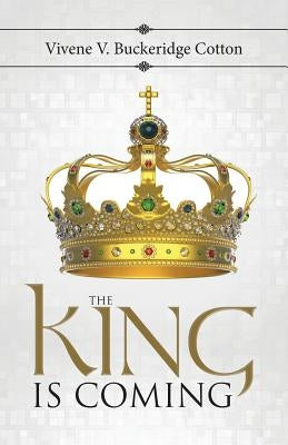 The King Is Coming by Buckeridge Cotton, Vivene V.