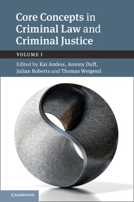 Core Concepts in Criminal Law and Criminal Justice: Volume 1: Volume I by Ambos, Kai