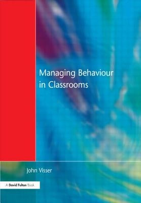 Managing Behaviour in Classrooms by Visser, John