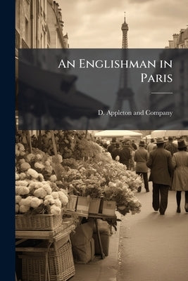 An Englishman in Paris by D Appleton and Company