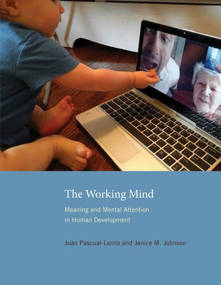 The Working Mind: Meaning and Mental Attention in Human Development by Pascual-Leone, Juan