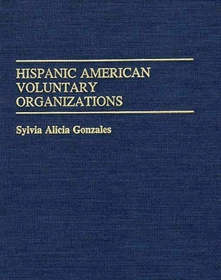 Hispanic American Voluntary Organizations by Gonzales, Sylvia Alicia