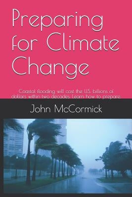 Preparing for Climate Change: Coastal flooding will cost the U.S. billions of dollars within two decades. Learn how to prepare. by Goldie, Beth