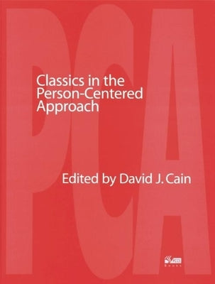 Classics in the Person-Centered Approach by Cain, David J.
