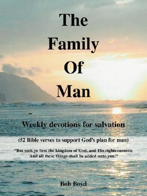The Family of Man: Weekly Devotions for Salvation by Boyd, Bob