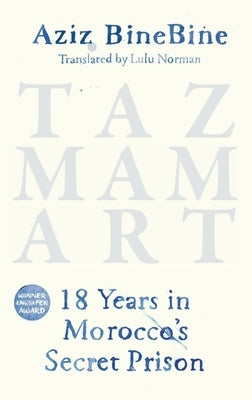 Tazmamart: 18 Years in Morocco's Secret Prison by Binebine, Aziz