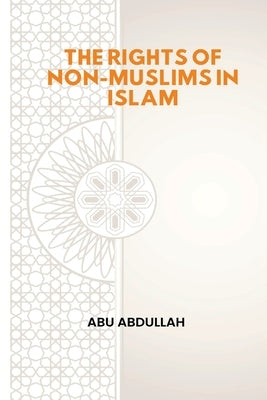 The Rights of Non-Muslims in Islam by Abdullah, Abu